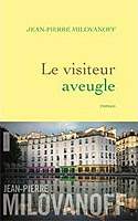 Le visiteur aveugle - J.P. Milovanoff - Editions Grasset 2014